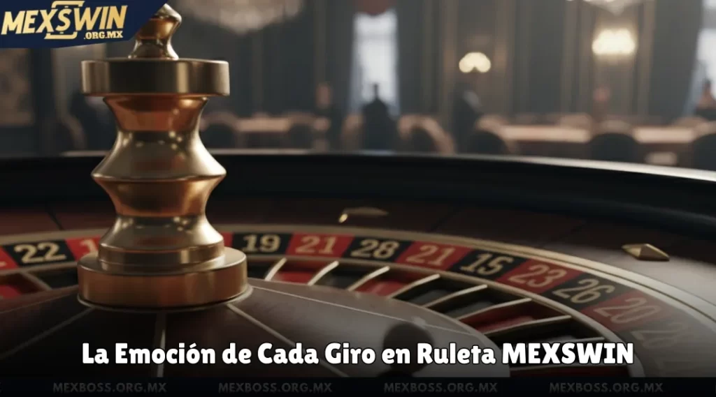 La Emoción de Cada Giro en Ruleta MEXSWIN