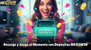 Recarga y Juega al Momento con Depósitos MEXSWIN