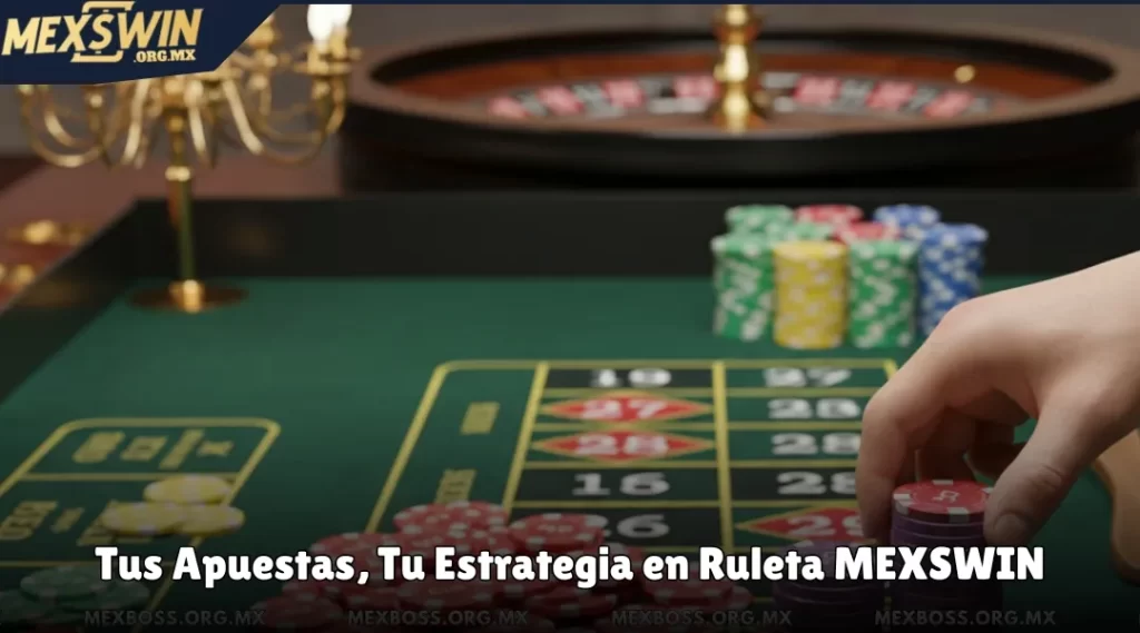 Tus Apuestas, Tu Estrategia en Ruleta MEXSWIN