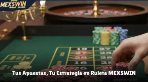 Tus Apuestas, Tu Estrategia en Ruleta MEXSWIN