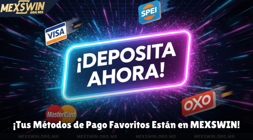 ¡Tus Métodos de Pago Favoritos Están en MEXSWIN!